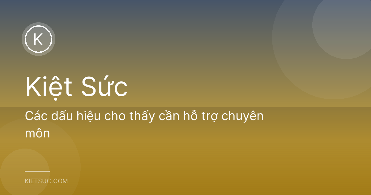 Các dấu hiệu cho thấy cần hỗ trợ chuyên môn