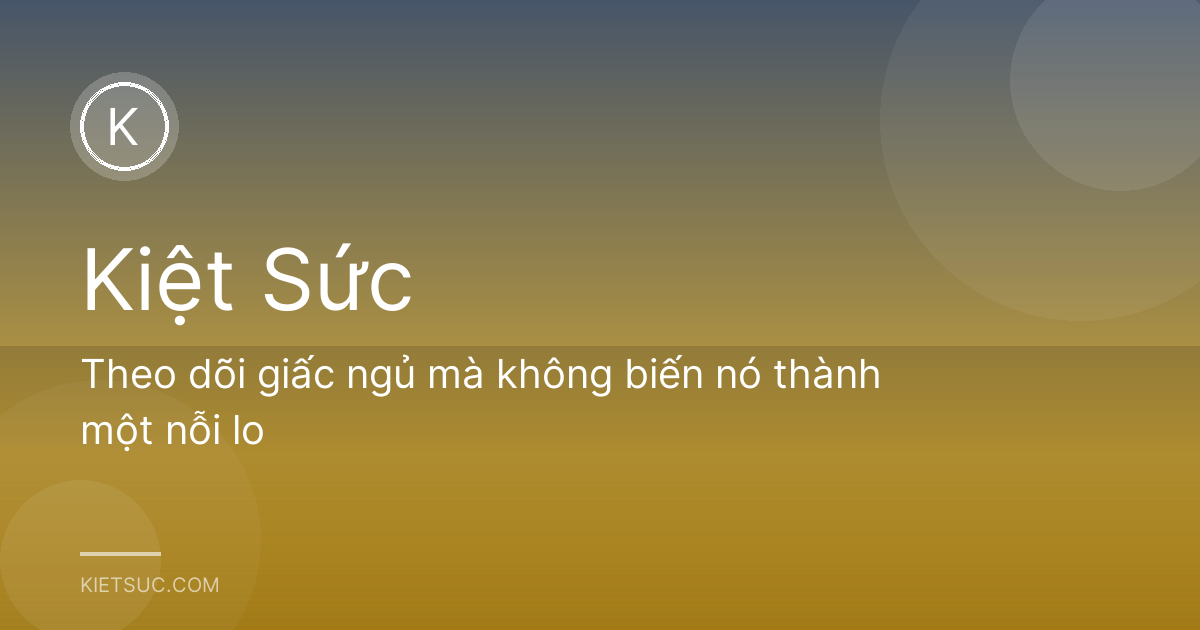 Theo dõi giấc ngủ mà không biến nó thành một nỗi lo